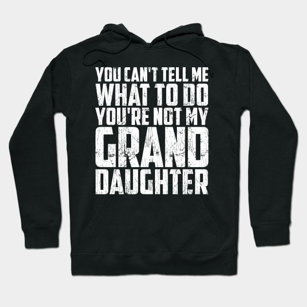 Father's day you can't tell me what to do Funny Grandfather Hoodie by artbooming